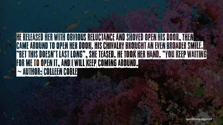 Colleen Coble Quotes: He Released Her With Obvious Reluctance And Shoved Open His Door, Then Came Around To Open Her Door. His Chivalry