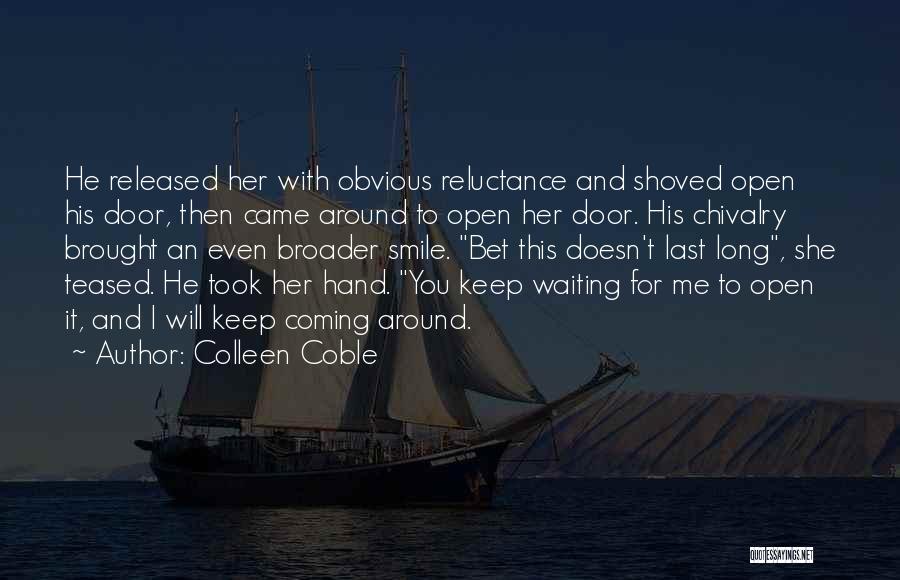 Colleen Coble Quotes: He Released Her With Obvious Reluctance And Shoved Open His Door, Then Came Around To Open Her Door. His Chivalry