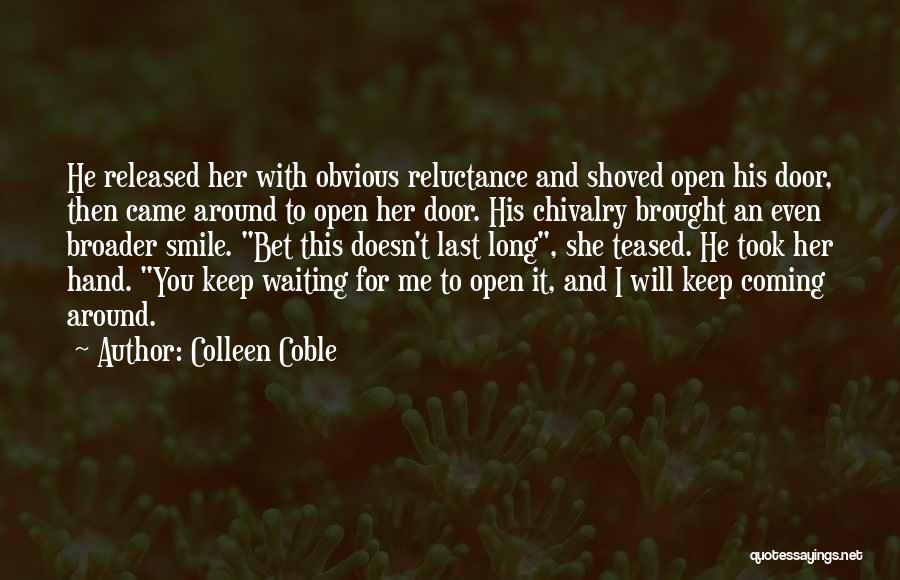 Colleen Coble Quotes: He Released Her With Obvious Reluctance And Shoved Open His Door, Then Came Around To Open Her Door. His Chivalry