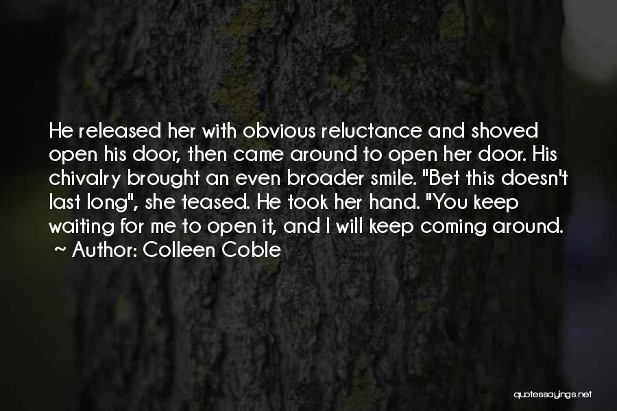 Colleen Coble Quotes: He Released Her With Obvious Reluctance And Shoved Open His Door, Then Came Around To Open Her Door. His Chivalry