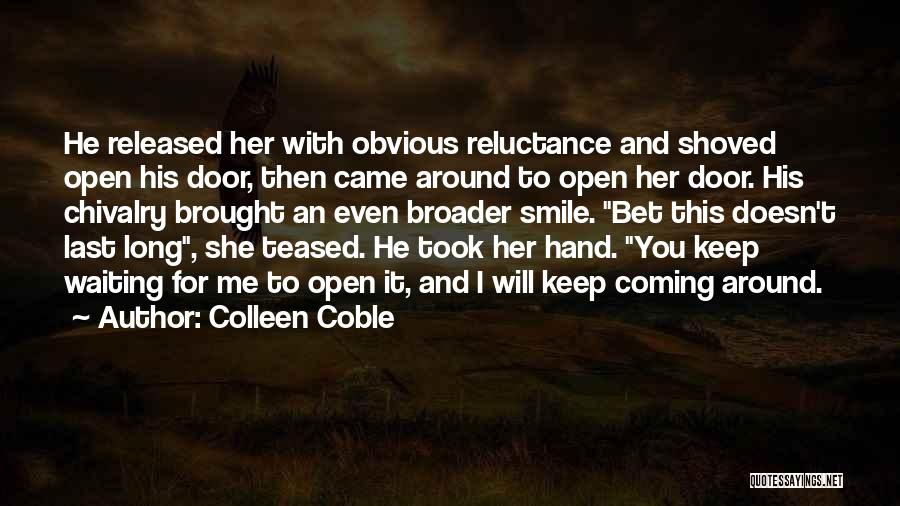 Colleen Coble Quotes: He Released Her With Obvious Reluctance And Shoved Open His Door, Then Came Around To Open Her Door. His Chivalry