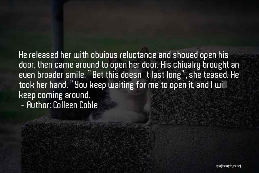 Colleen Coble Quotes: He Released Her With Obvious Reluctance And Shoved Open His Door, Then Came Around To Open Her Door. His Chivalry