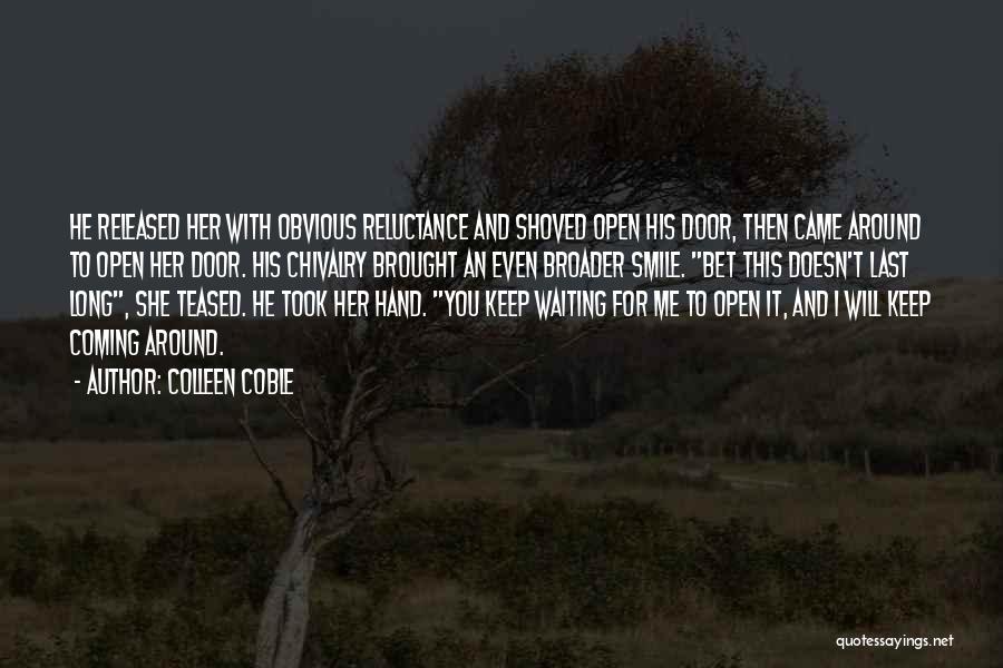 Colleen Coble Quotes: He Released Her With Obvious Reluctance And Shoved Open His Door, Then Came Around To Open Her Door. His Chivalry