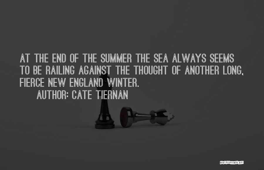 Cate Tiernan Quotes: At The End Of The Summer The Sea Always Seems To Be Railing Against The Thought Of Another Long, Fierce