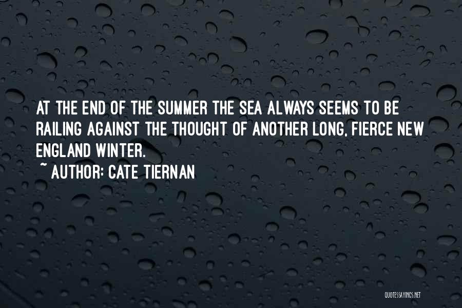 Cate Tiernan Quotes: At The End Of The Summer The Sea Always Seems To Be Railing Against The Thought Of Another Long, Fierce