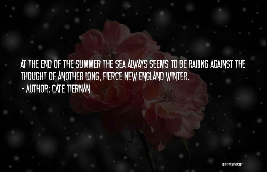 Cate Tiernan Quotes: At The End Of The Summer The Sea Always Seems To Be Railing Against The Thought Of Another Long, Fierce