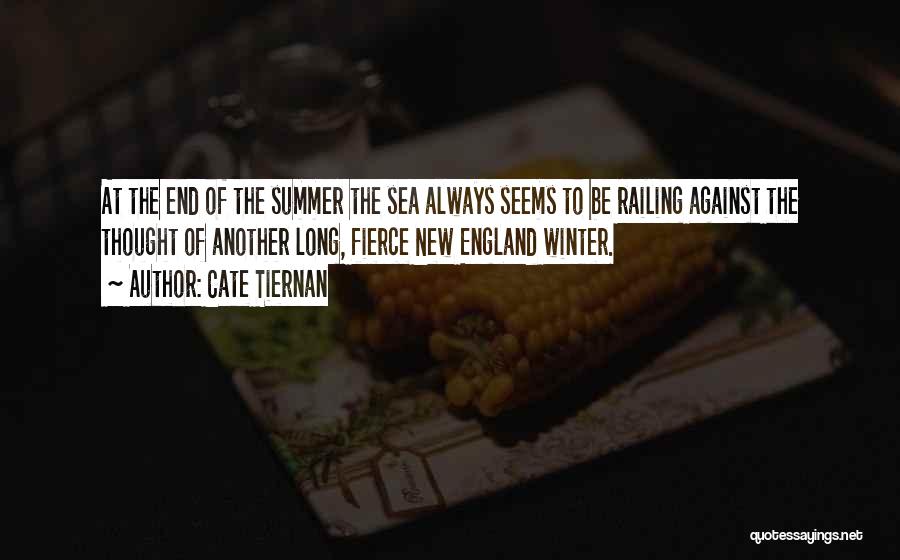 Cate Tiernan Quotes: At The End Of The Summer The Sea Always Seems To Be Railing Against The Thought Of Another Long, Fierce