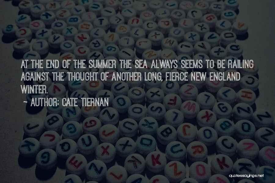 Cate Tiernan Quotes: At The End Of The Summer The Sea Always Seems To Be Railing Against The Thought Of Another Long, Fierce
