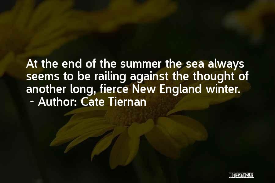 Cate Tiernan Quotes: At The End Of The Summer The Sea Always Seems To Be Railing Against The Thought Of Another Long, Fierce