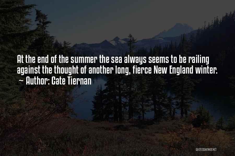 Cate Tiernan Quotes: At The End Of The Summer The Sea Always Seems To Be Railing Against The Thought Of Another Long, Fierce