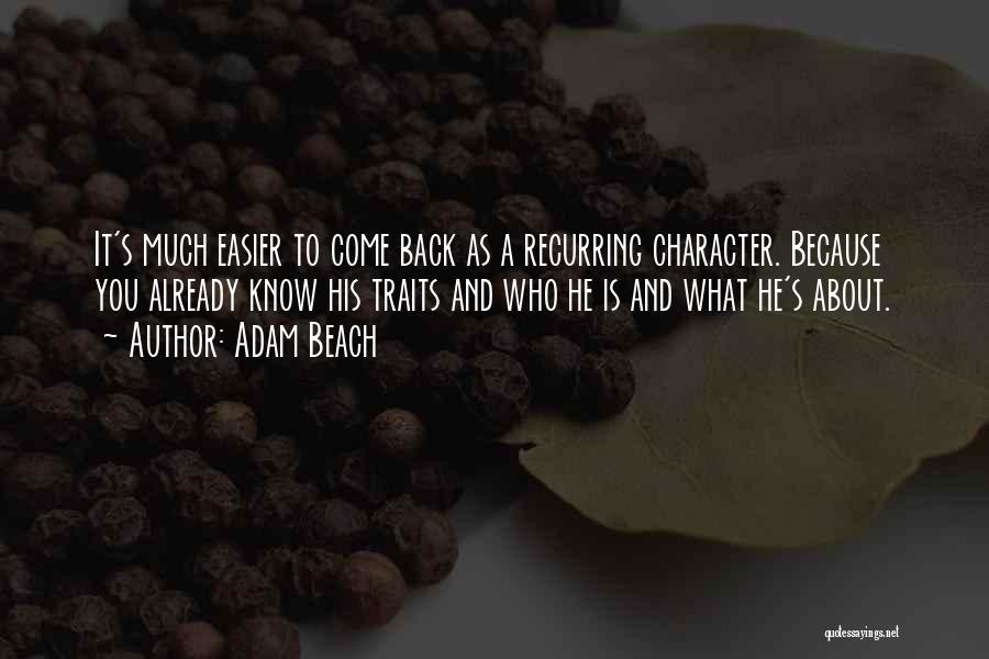 Adam Beach Quotes: It's Much Easier To Come Back As A Recurring Character. Because You Already Know His Traits And Who He Is