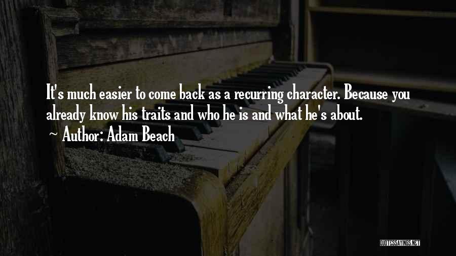 Adam Beach Quotes: It's Much Easier To Come Back As A Recurring Character. Because You Already Know His Traits And Who He Is