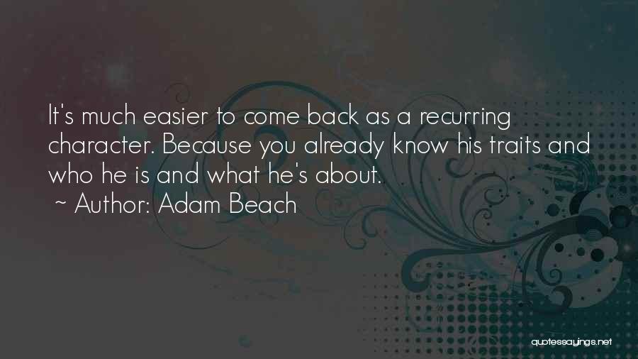 Adam Beach Quotes: It's Much Easier To Come Back As A Recurring Character. Because You Already Know His Traits And Who He Is