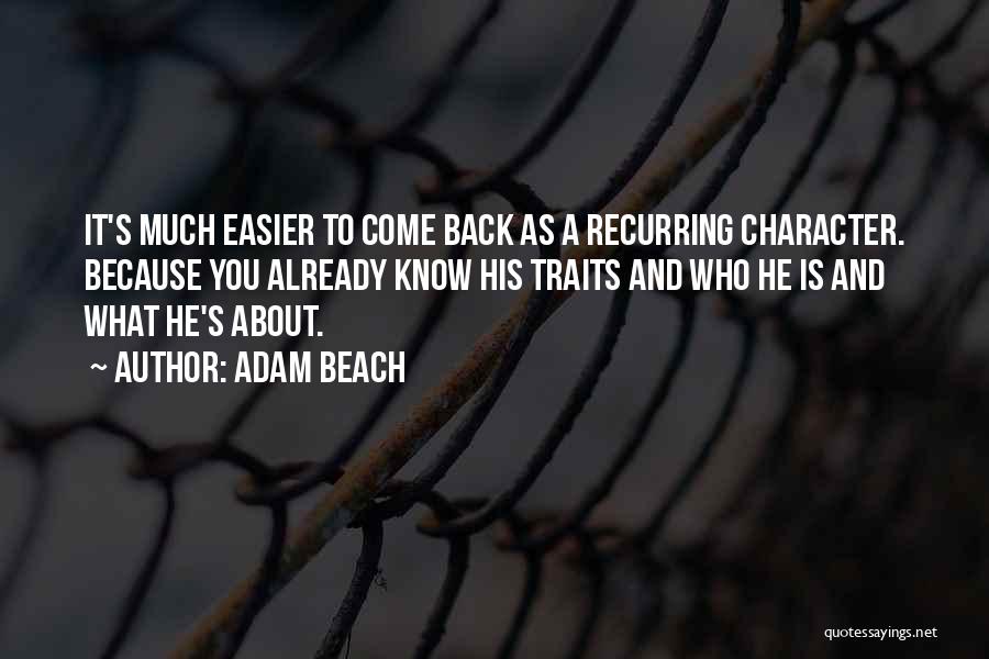 Adam Beach Quotes: It's Much Easier To Come Back As A Recurring Character. Because You Already Know His Traits And Who He Is