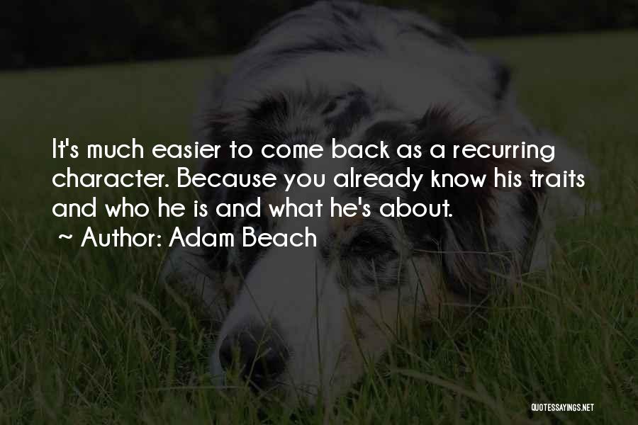 Adam Beach Quotes: It's Much Easier To Come Back As A Recurring Character. Because You Already Know His Traits And Who He Is