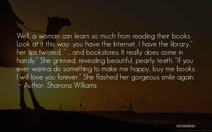 Shanora Williams Quotes: Well, A Woman Can Learn So Much From Reading Their Books. Look At It This Way: You Have The Internet,