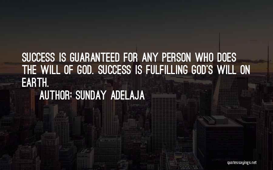 Sunday Adelaja Quotes: Success Is Guaranteed For Any Person Who Does The Will Of God. Success Is Fulfilling God's Will On Earth.