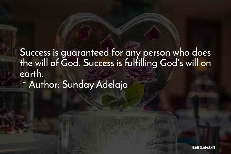 Sunday Adelaja Quotes: Success Is Guaranteed For Any Person Who Does The Will Of God. Success Is Fulfilling God's Will On Earth.