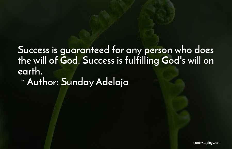 Sunday Adelaja Quotes: Success Is Guaranteed For Any Person Who Does The Will Of God. Success Is Fulfilling God's Will On Earth.