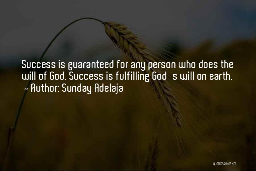 Sunday Adelaja Quotes: Success Is Guaranteed For Any Person Who Does The Will Of God. Success Is Fulfilling God's Will On Earth.