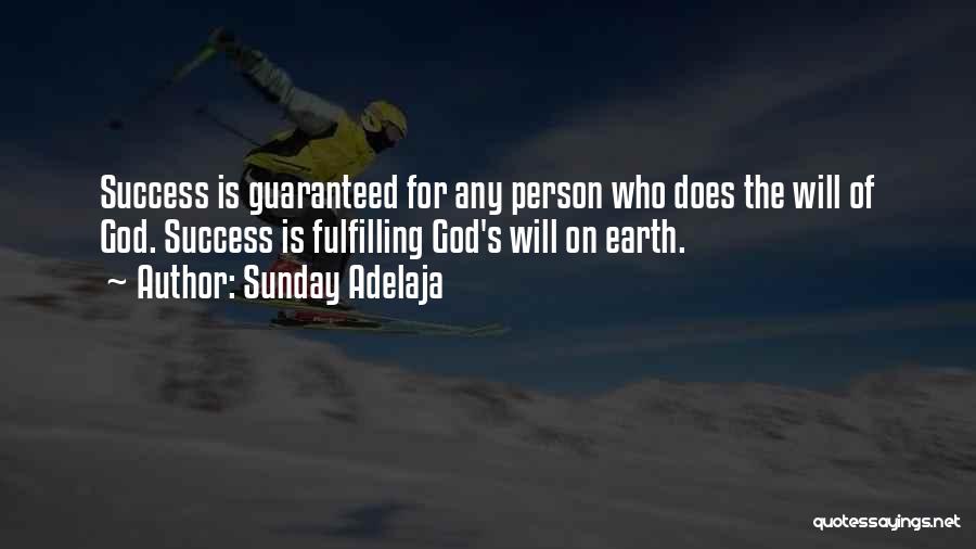 Sunday Adelaja Quotes: Success Is Guaranteed For Any Person Who Does The Will Of God. Success Is Fulfilling God's Will On Earth.
