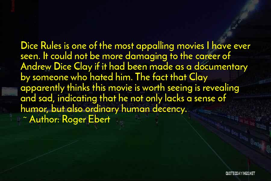 Roger Ebert Quotes: Dice Rules Is One Of The Most Appalling Movies I Have Ever Seen. It Could Not Be More Damaging To