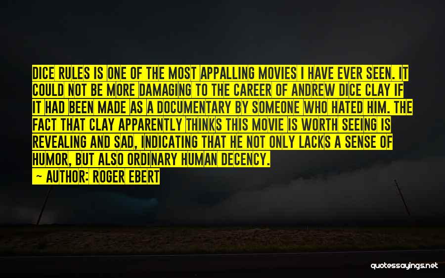 Roger Ebert Quotes: Dice Rules Is One Of The Most Appalling Movies I Have Ever Seen. It Could Not Be More Damaging To