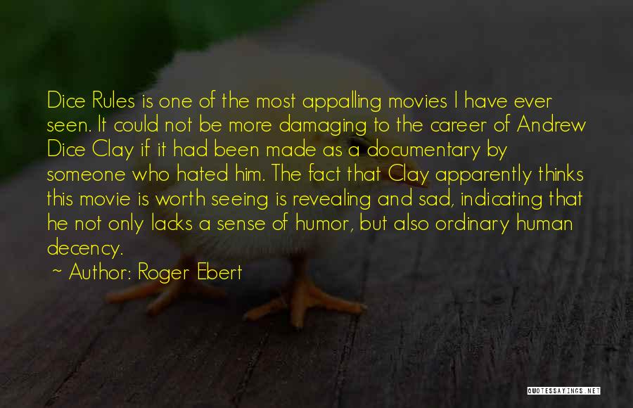 Roger Ebert Quotes: Dice Rules Is One Of The Most Appalling Movies I Have Ever Seen. It Could Not Be More Damaging To