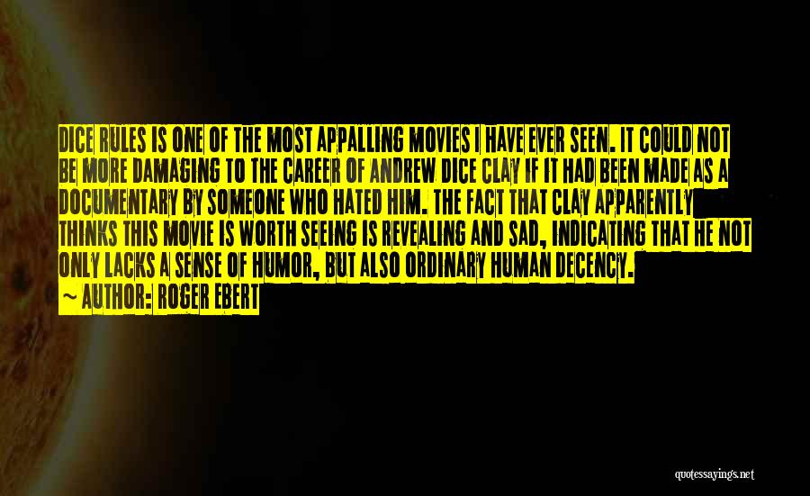 Roger Ebert Quotes: Dice Rules Is One Of The Most Appalling Movies I Have Ever Seen. It Could Not Be More Damaging To