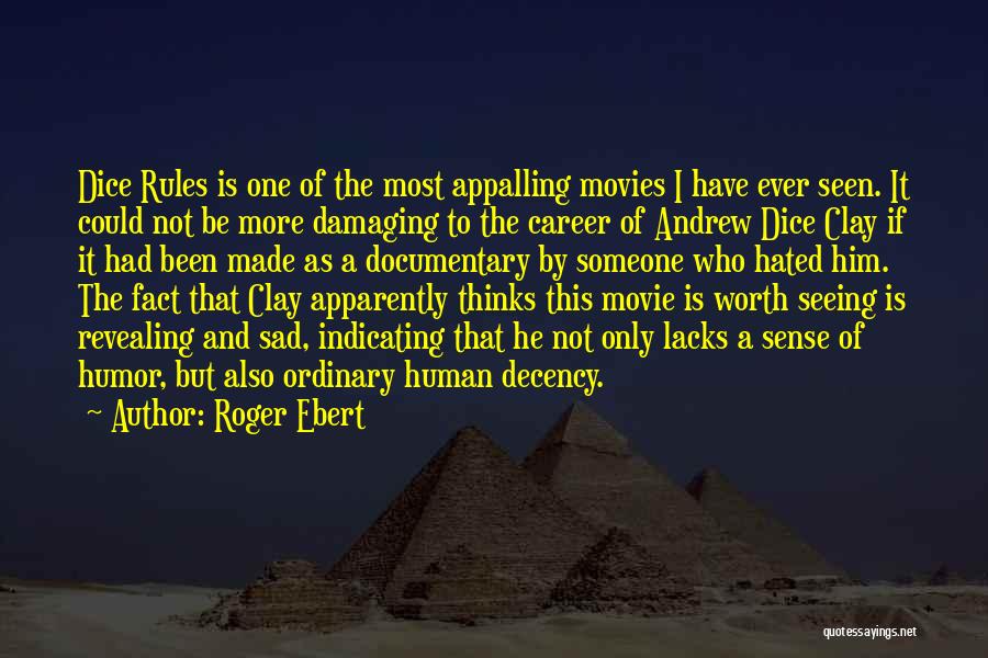 Roger Ebert Quotes: Dice Rules Is One Of The Most Appalling Movies I Have Ever Seen. It Could Not Be More Damaging To