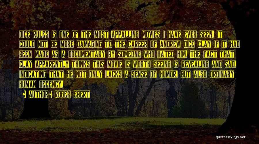 Roger Ebert Quotes: Dice Rules Is One Of The Most Appalling Movies I Have Ever Seen. It Could Not Be More Damaging To