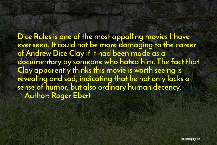 Roger Ebert Quotes: Dice Rules Is One Of The Most Appalling Movies I Have Ever Seen. It Could Not Be More Damaging To