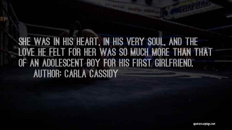 Carla Cassidy Quotes: She Was In His Heart, In His Very Soul, And The Love He Felt For Her Was So Much More