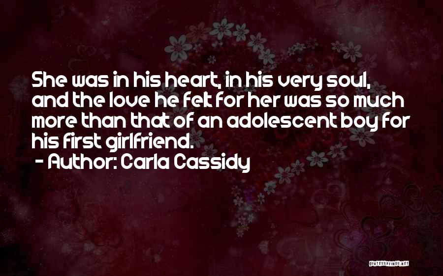 Carla Cassidy Quotes: She Was In His Heart, In His Very Soul, And The Love He Felt For Her Was So Much More