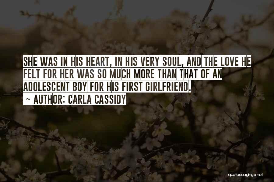 Carla Cassidy Quotes: She Was In His Heart, In His Very Soul, And The Love He Felt For Her Was So Much More