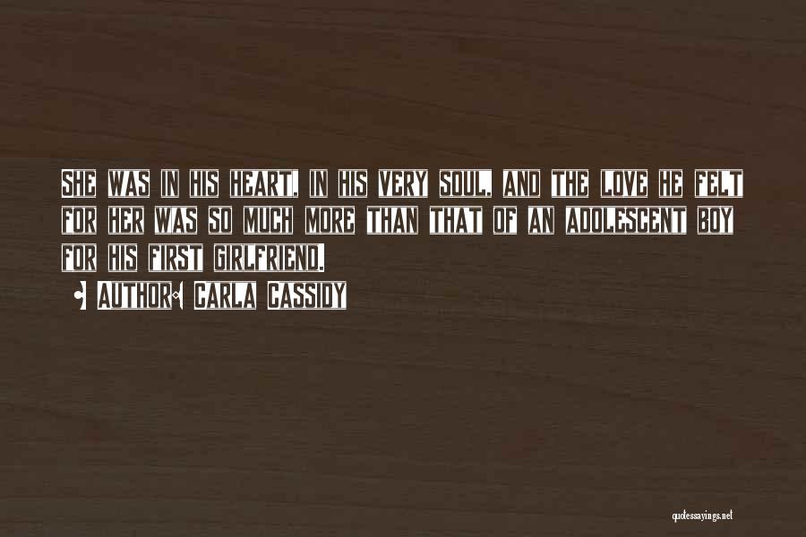 Carla Cassidy Quotes: She Was In His Heart, In His Very Soul, And The Love He Felt For Her Was So Much More