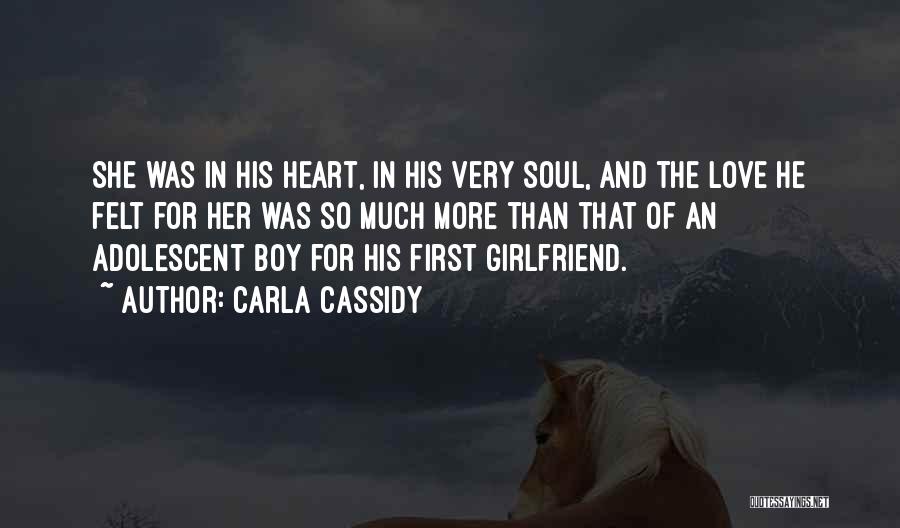 Carla Cassidy Quotes: She Was In His Heart, In His Very Soul, And The Love He Felt For Her Was So Much More