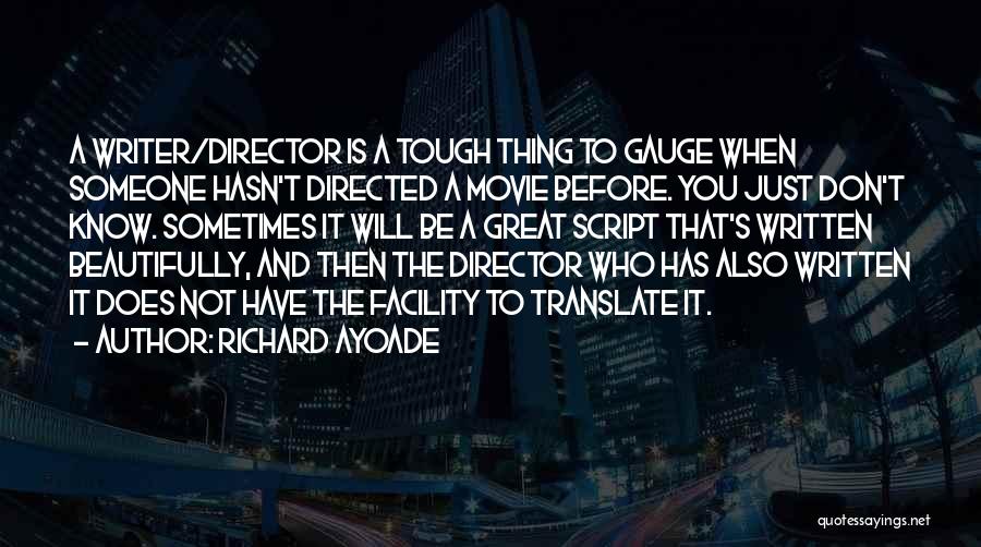 Richard Ayoade Quotes: A Writer/director Is A Tough Thing To Gauge When Someone Hasn't Directed A Movie Before. You Just Don't Know. Sometimes