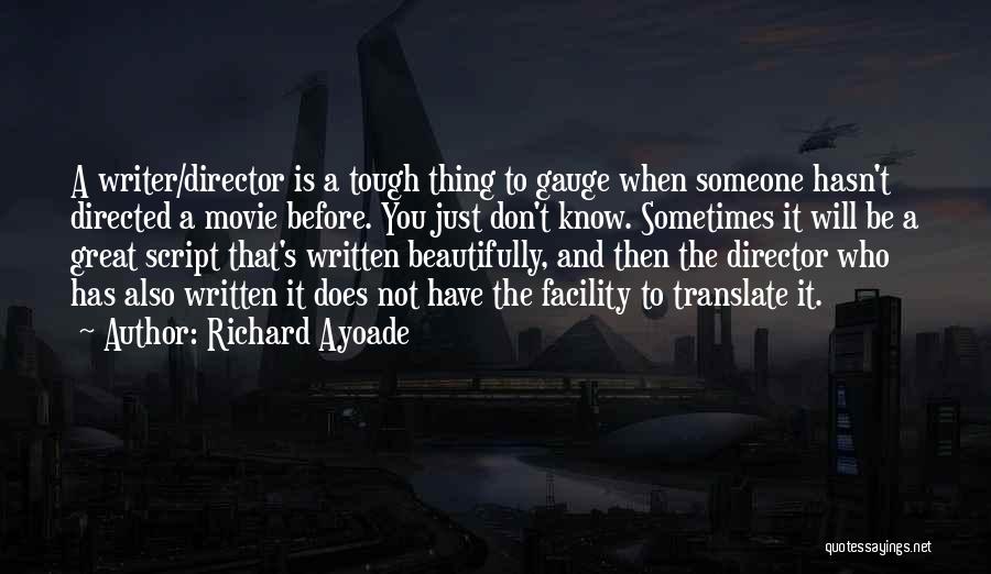 Richard Ayoade Quotes: A Writer/director Is A Tough Thing To Gauge When Someone Hasn't Directed A Movie Before. You Just Don't Know. Sometimes