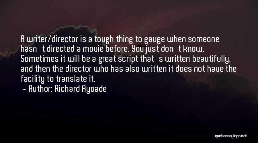 Richard Ayoade Quotes: A Writer/director Is A Tough Thing To Gauge When Someone Hasn't Directed A Movie Before. You Just Don't Know. Sometimes