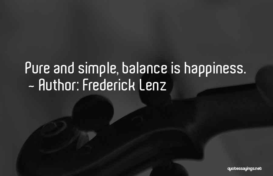 Frederick Lenz Quotes: Pure And Simple, Balance Is Happiness.