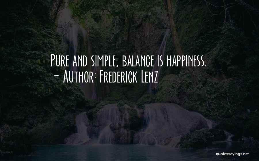 Frederick Lenz Quotes: Pure And Simple, Balance Is Happiness.