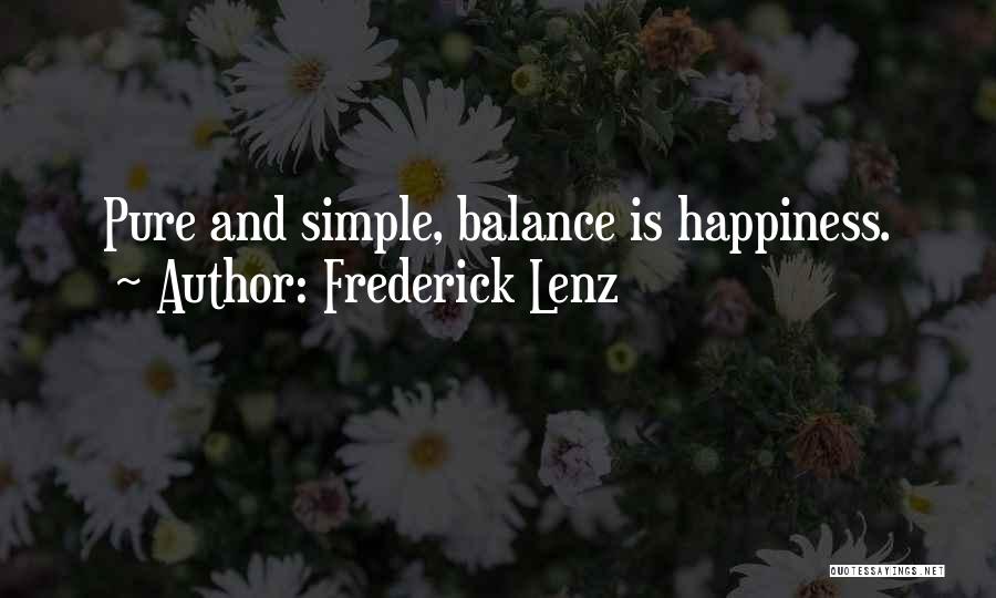 Frederick Lenz Quotes: Pure And Simple, Balance Is Happiness.