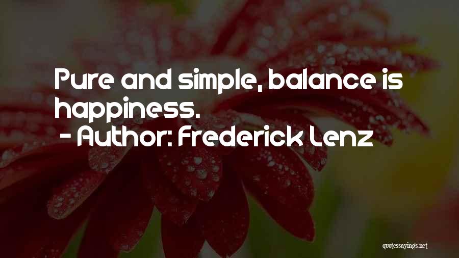 Frederick Lenz Quotes: Pure And Simple, Balance Is Happiness.