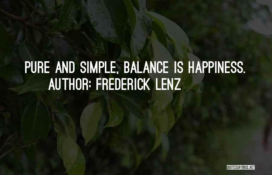 Frederick Lenz Quotes: Pure And Simple, Balance Is Happiness.