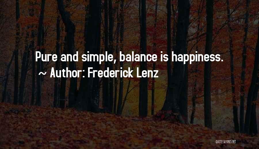 Frederick Lenz Quotes: Pure And Simple, Balance Is Happiness.