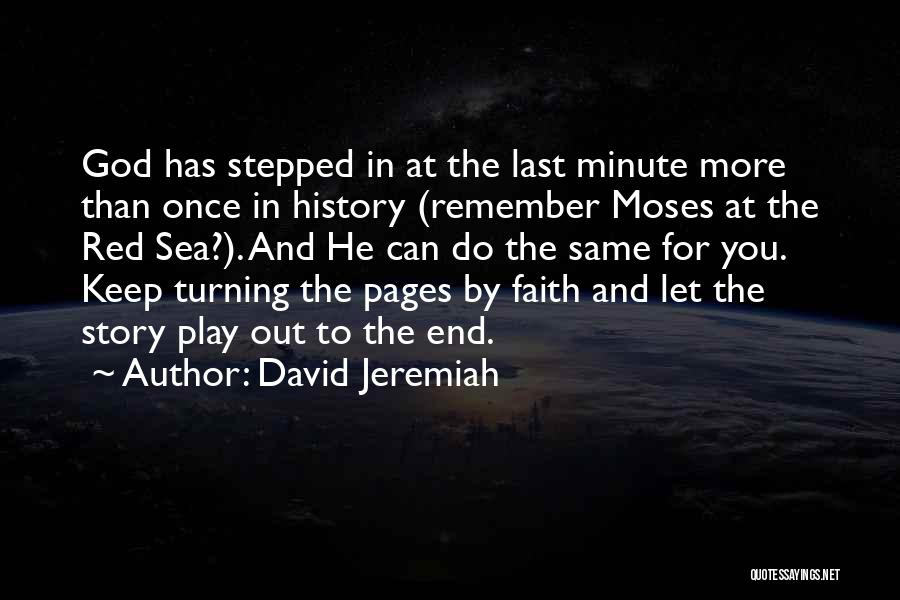 David Jeremiah Quotes: God Has Stepped In At The Last Minute More Than Once In History (remember Moses At The Red Sea?). And