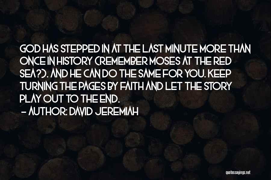 David Jeremiah Quotes: God Has Stepped In At The Last Minute More Than Once In History (remember Moses At The Red Sea?). And