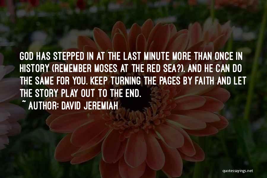 David Jeremiah Quotes: God Has Stepped In At The Last Minute More Than Once In History (remember Moses At The Red Sea?). And