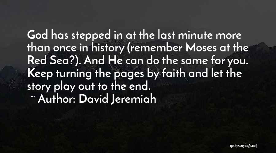 David Jeremiah Quotes: God Has Stepped In At The Last Minute More Than Once In History (remember Moses At The Red Sea?). And